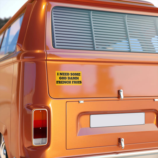 I Need Some God Damn French Fries Bumper Sticker, Funny Car Decal