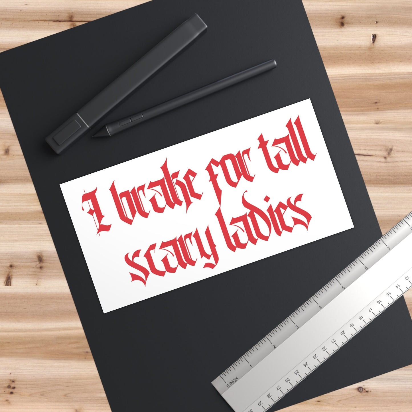 I Brake for Tall Scary Ladies Bumper Sticker, Goth Car Decor