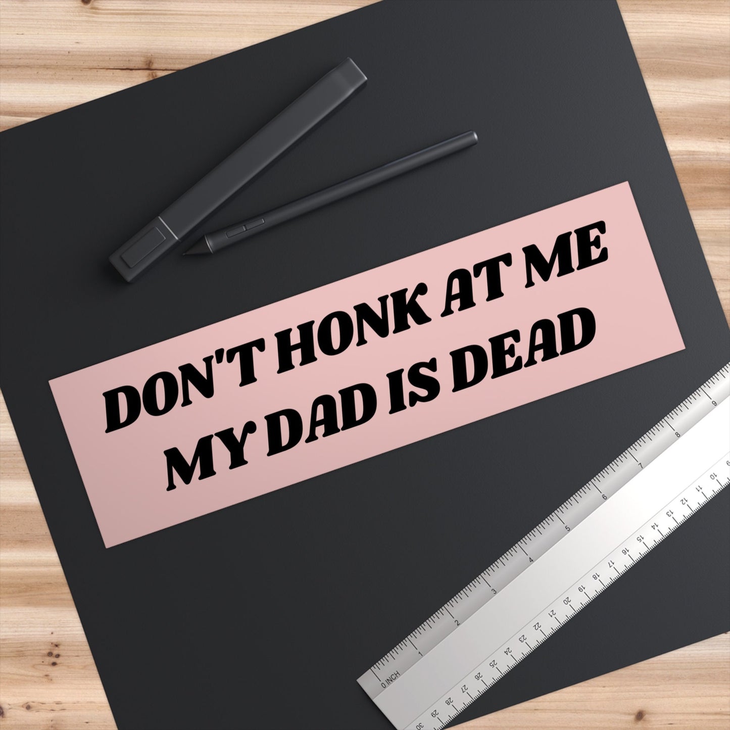 Don't Honk at me my Dad is Dead Bumper Sticker, Dark Humor Bumper Sticker Funny, Weird Car Sticker, Honk if you, Bad Driver Bumper Sticker