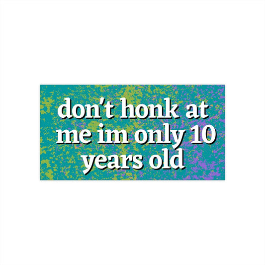 Don't Honk At Me Funny Bumper Sticker, Gen Z Car Decal