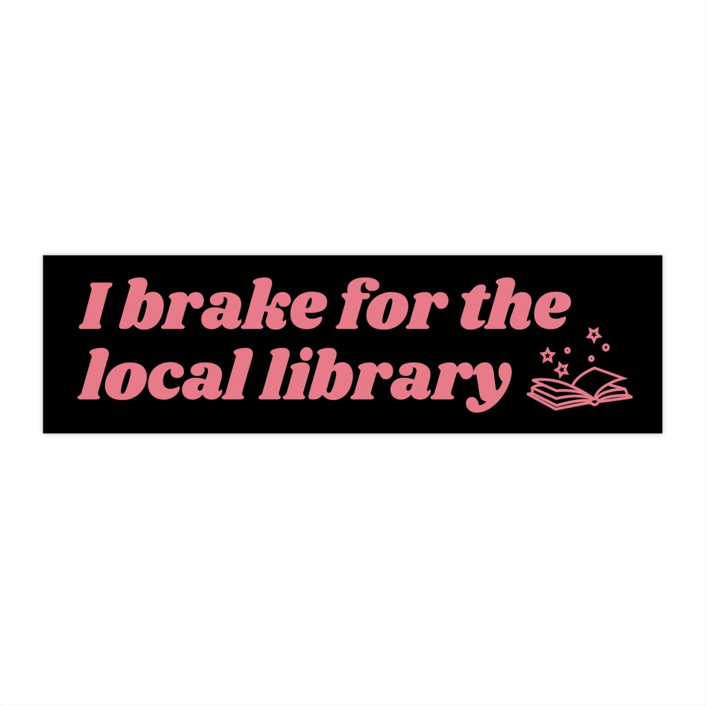 I Brake for the Local Library Bumper Sticker, Car Decal