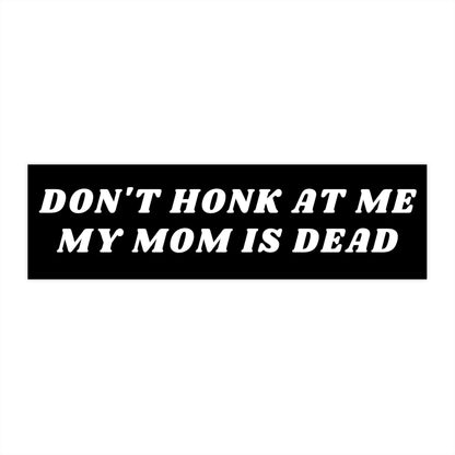 Don't Honk At Me Bumper Sticker, Dark Humor Car Decal