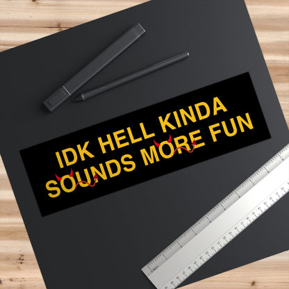 IDK Hell Sounds More Fun Bumper Sticker, Funny Religious Trauma Sticker