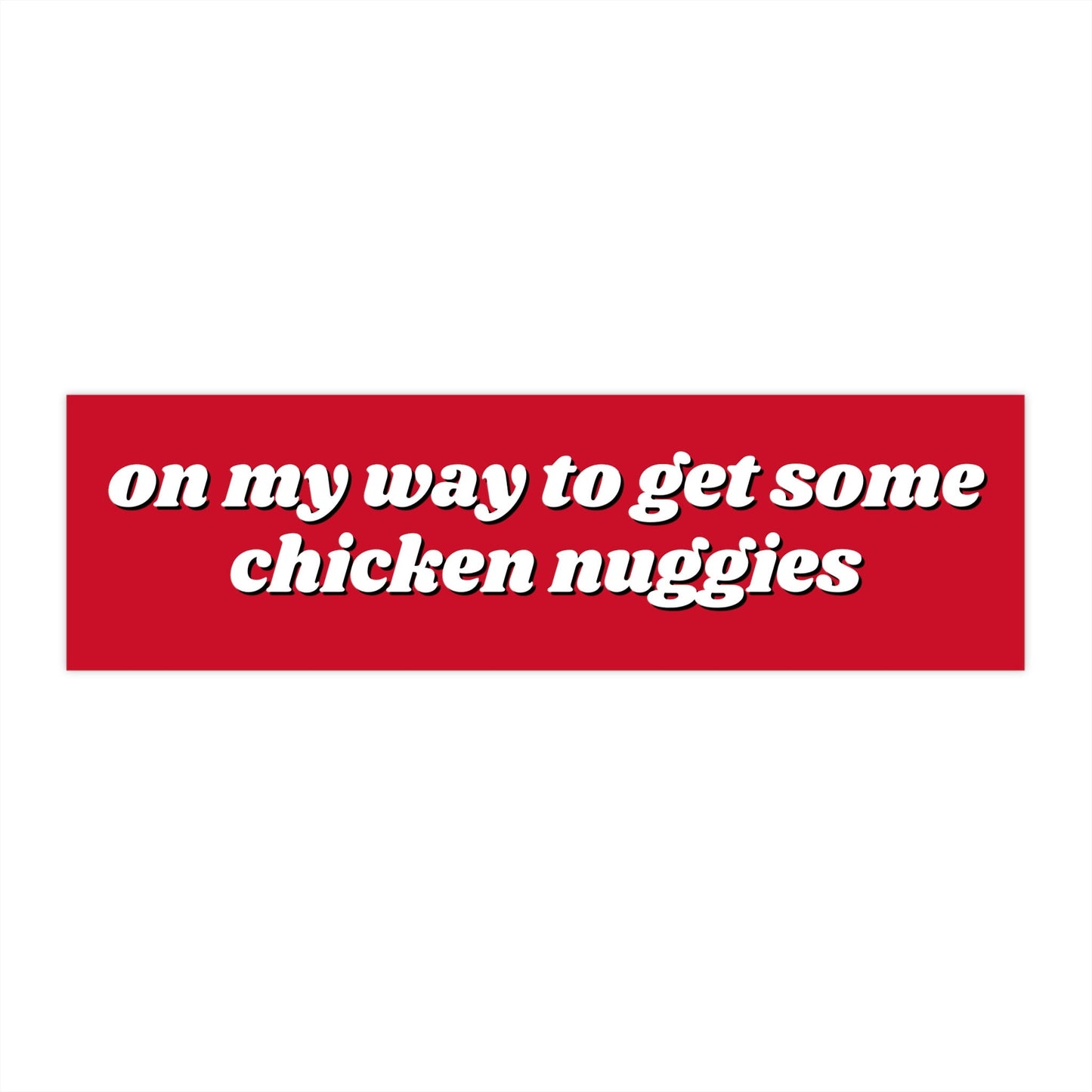 On my way to get chicken nuggies Bumper Sticker Funny, Weird Car Decal, Cheap Gifts for Friends