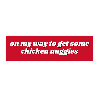 On my way to get chicken nuggies Bumper Sticker Funny, Weird Car Decal, Cheap Gifts for Friends