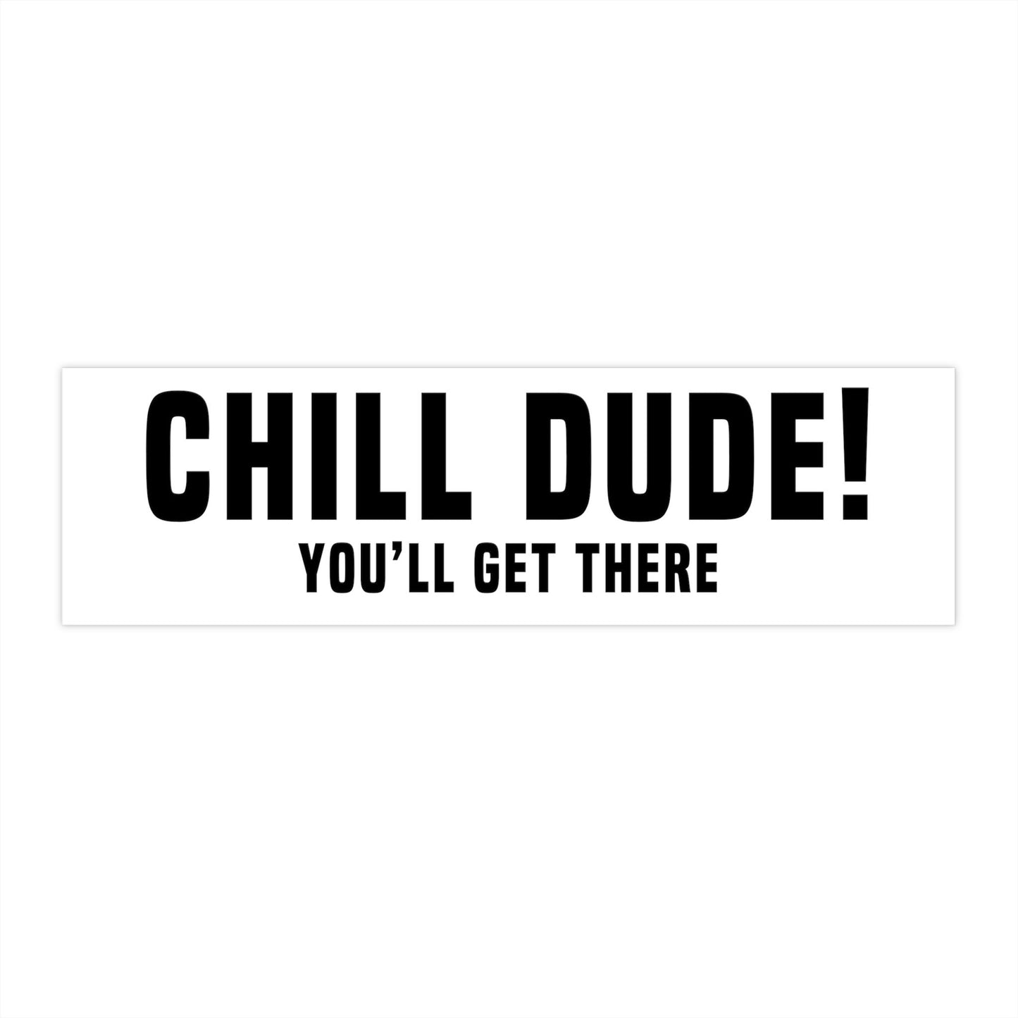 Chill You'll Get There Bumper Sticker, Funny Car Decal, Gen Z Meme