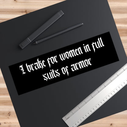 I Brake for Women in Armor Bumper Sticker, Nerdy Ren Faire Gift