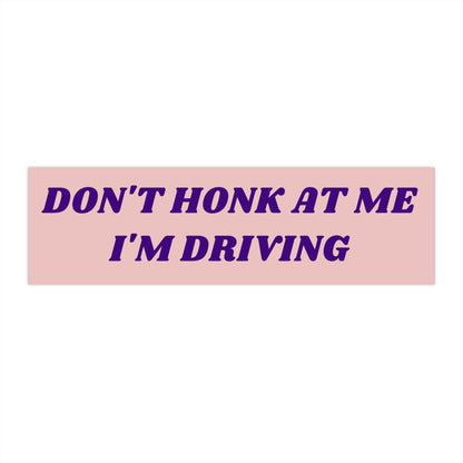 Don't Honk At Me Bumper Sticker, Pink Car Decal