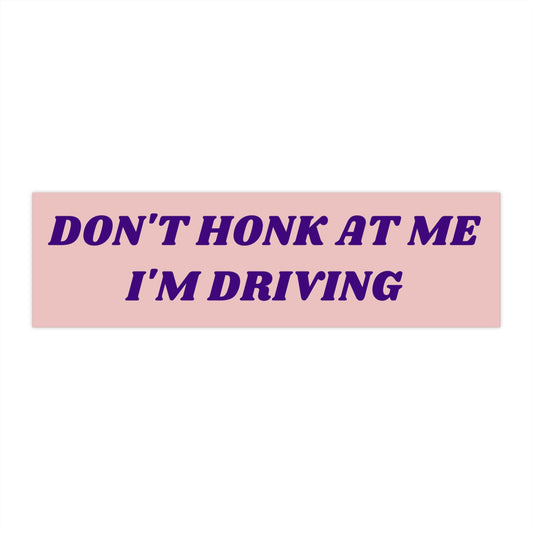 Don't Honk At Me Bumper Sticker, Pink Car Decal