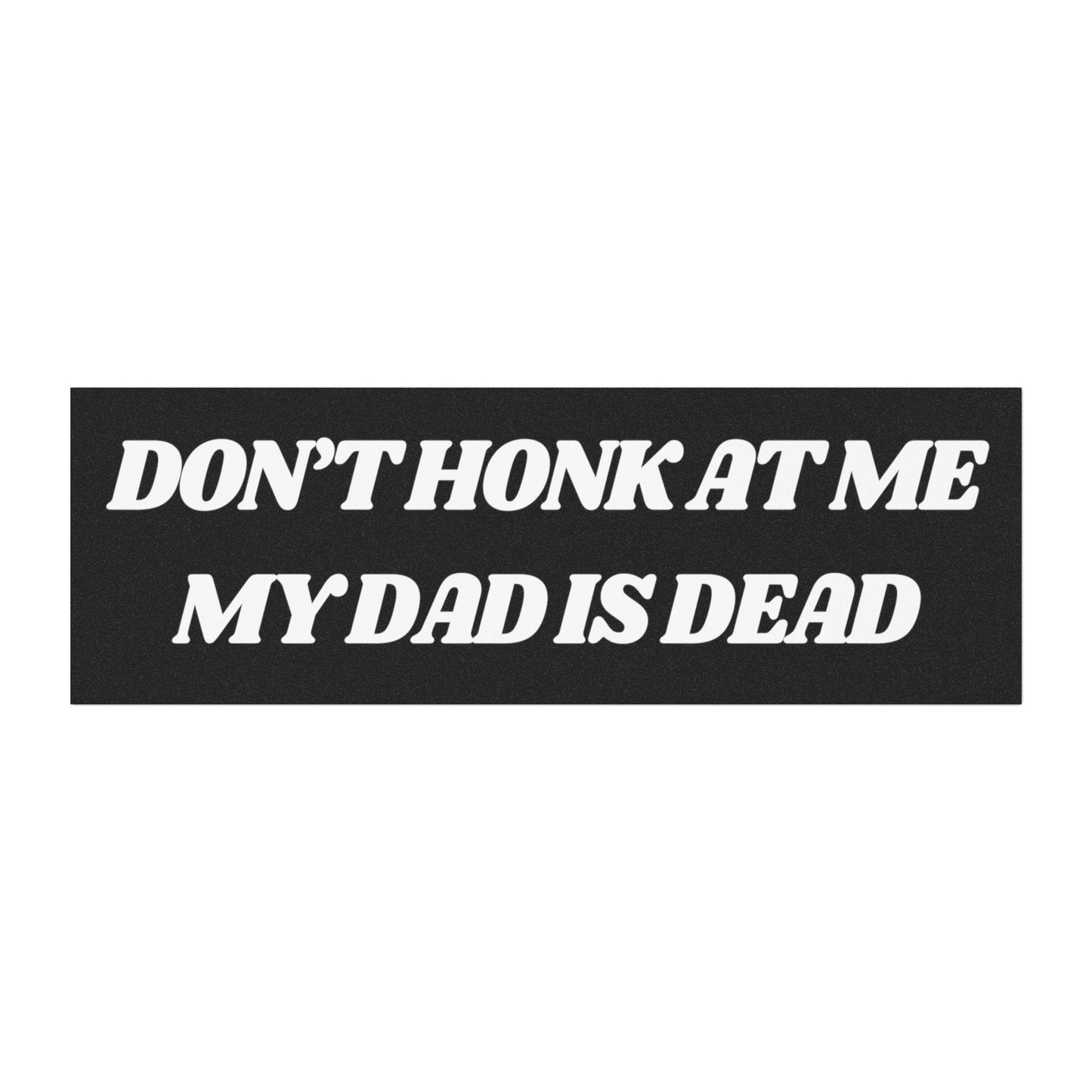 Don't Honk at Me My Dad is Dead Car Magnets. Dad Dead Magnet for Car, Funny Gifts for Friends, Dark Humor Bumper Sticker