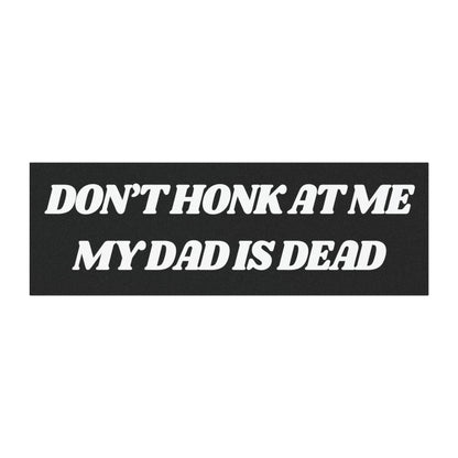 Don't Honk at Me My Dad is Dead Car Magnets. Dad Dead Magnet for Car, Funny Gifts for Friends, Dark Humor Bumper Sticker