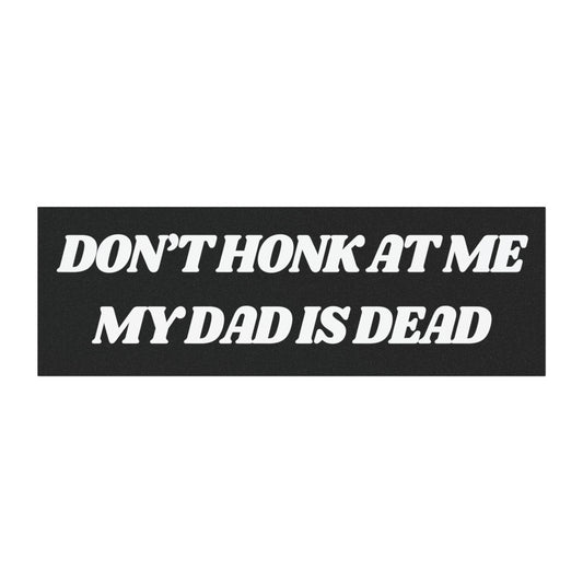 Don't Honk at Me My Dad is Dead Car Magnets. Dad Dead Magnet for Car, Funny Gifts for Friends, Dark Humor Bumper Sticker