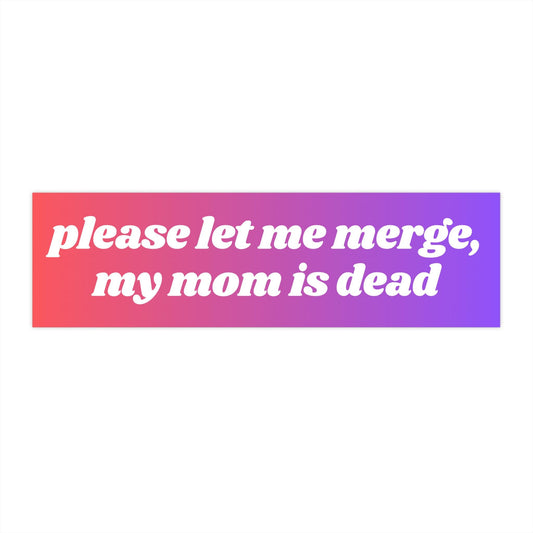 Please Let Me Merge Bumper Sticker - Funny Vinyl Decal