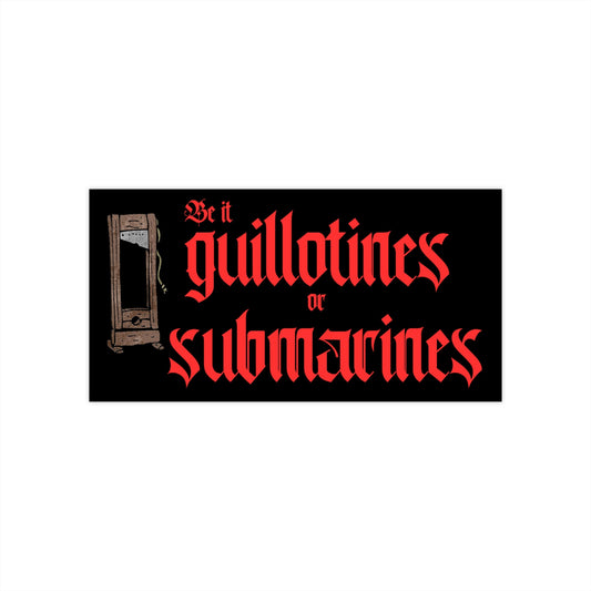 Eat the Rich Bumper Sticker, Guillotines or Submarines, Waterproof Vinyl