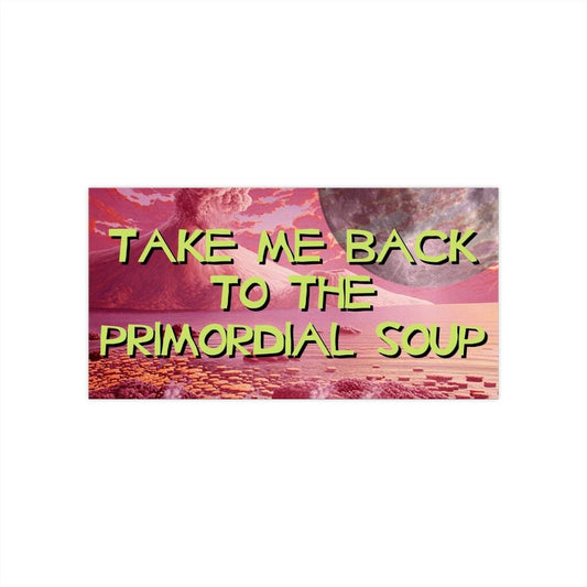 Primordial Soup Bumper Sticker, Funny Gen Z Humor Car Decal