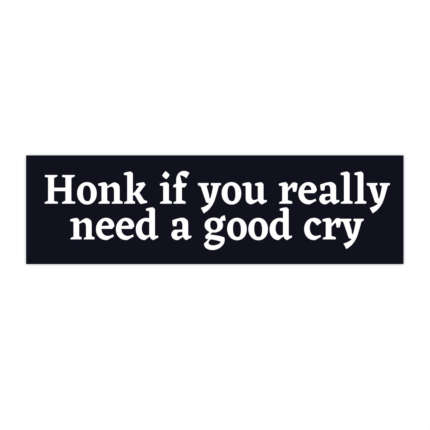 Honk if you need a good cry Bumper Sticker Cursed, Don't Honk at me Bumper Sticker Funny, Weird Bumper Stickers for Friends
