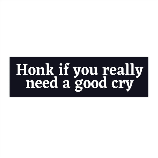 Honk if you need a good cry Bumper Sticker Cursed, Don't Honk at me Bumper Sticker Funny, Weird Bumper Stickers for Friends