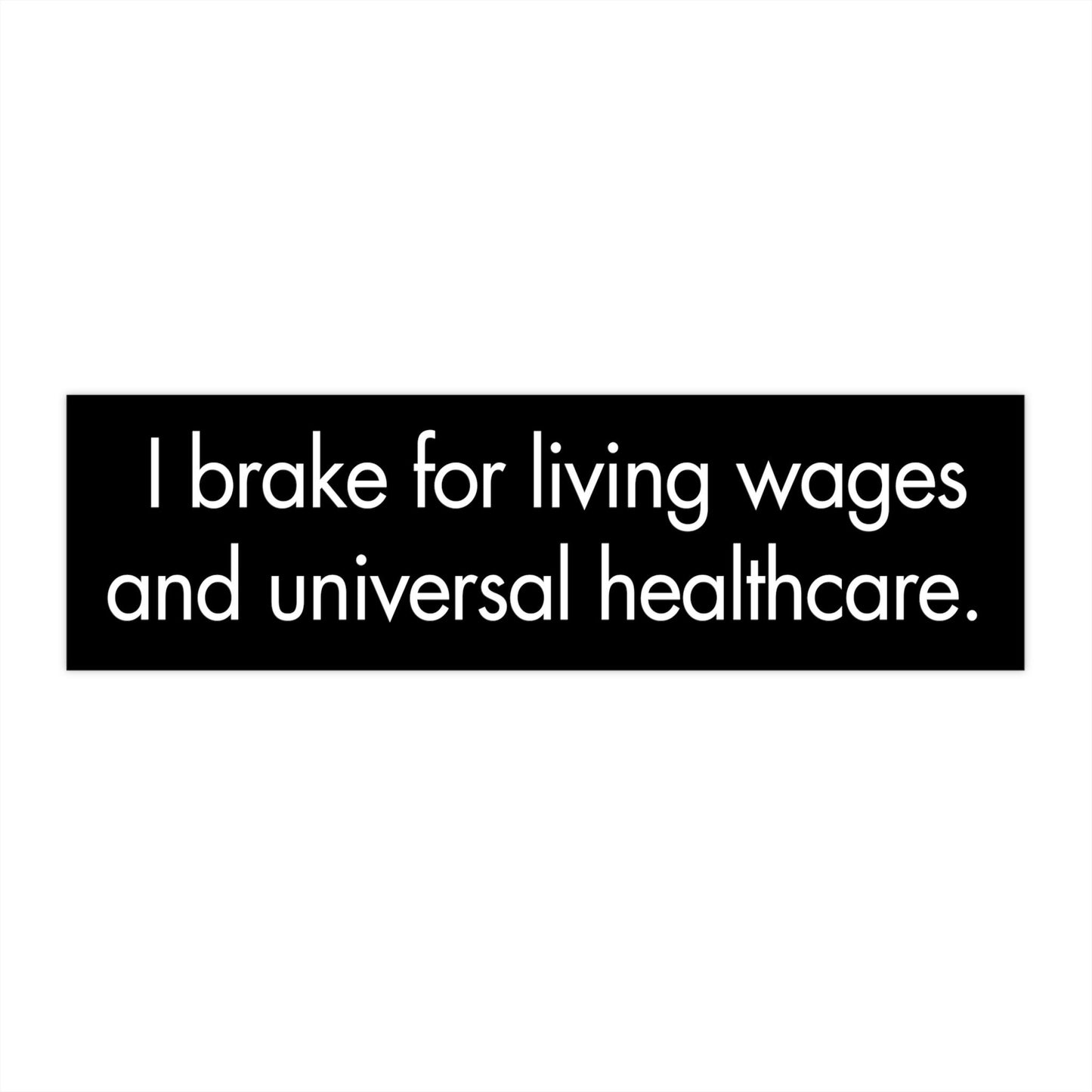 I Brake for Living Wages Bumper Sticker, Political Car Decal