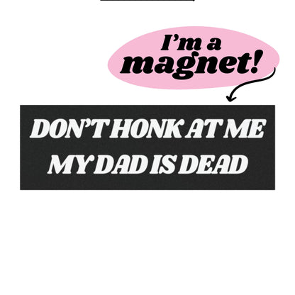 Don't Honk at Me My Dad is Dead Car Magnets. Dad Dead Magnet for Car, Funny Gifts for Friends, Dark Humor Bumper Sticker
