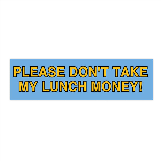 Please don't take my lunch money Bumper Sticker Funny, Cursed Meme Bumper Stickers, Weird gifts for Friends, Warning Bad Driver Car Decal