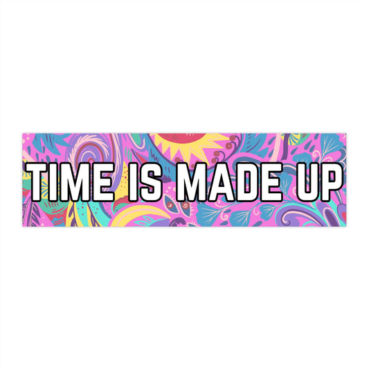Time is Made up Bumper Sticker, Existential Crisis Sticker Decal, Funny Bumper Sticker Meme, Cursed Meme Bumper Sticker