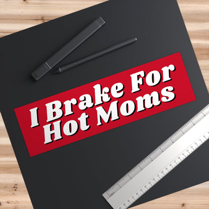 I Brake for Hot Moms Bumper Sticker, Funny Car Decal