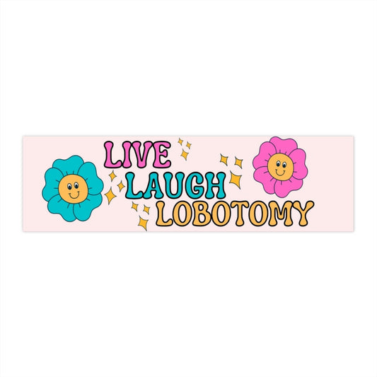 Live Laugh Lobotomy Bumper Sticker, Funny Gen Z, Waterproof Vinyl