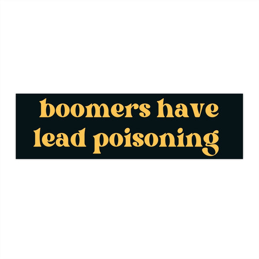 Boomers Have Lead Poisoning Bumper Sticker, Funny Cursed Car Decal