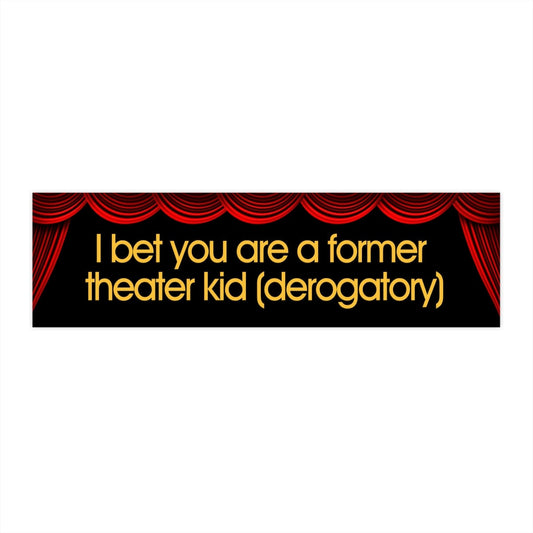 Former Theater Kid Funny Bumper Sticker, Water-Resistant Vinyl Car Decal