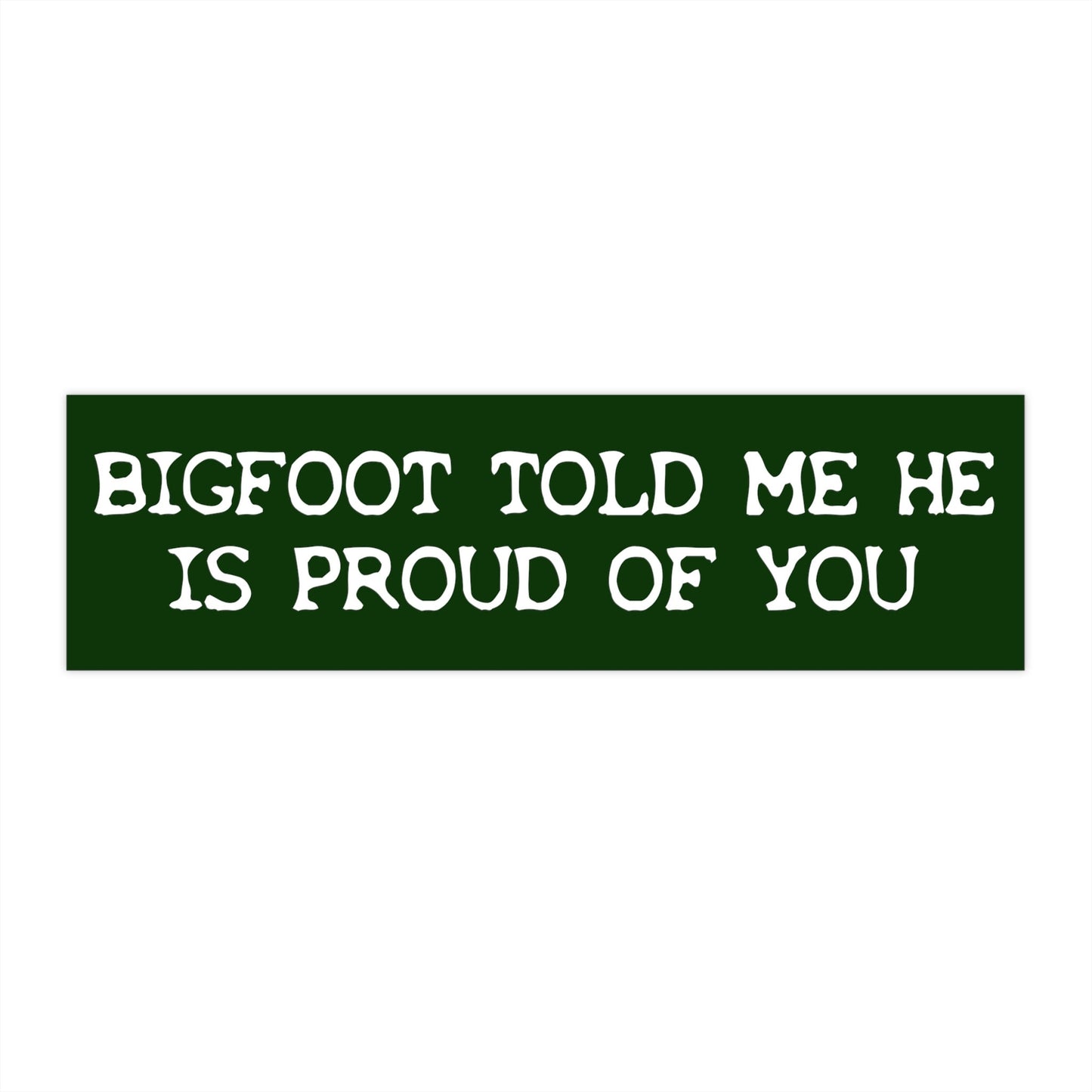 Bigfoot is Proud of You Bumper Sticker, Funny Car Decal