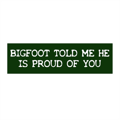 Bigfoot is Proud of You Bumper Sticker, Funny Car Decal