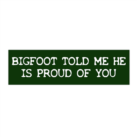 Bigfoot is Proud of You Bumper Sticker, Funny Car Decal