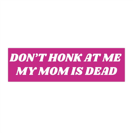 My Mom is Dead Bumper Sticker Funny, Thinking about Sticker, Science Gifts for Friends, Weird Car Sticker