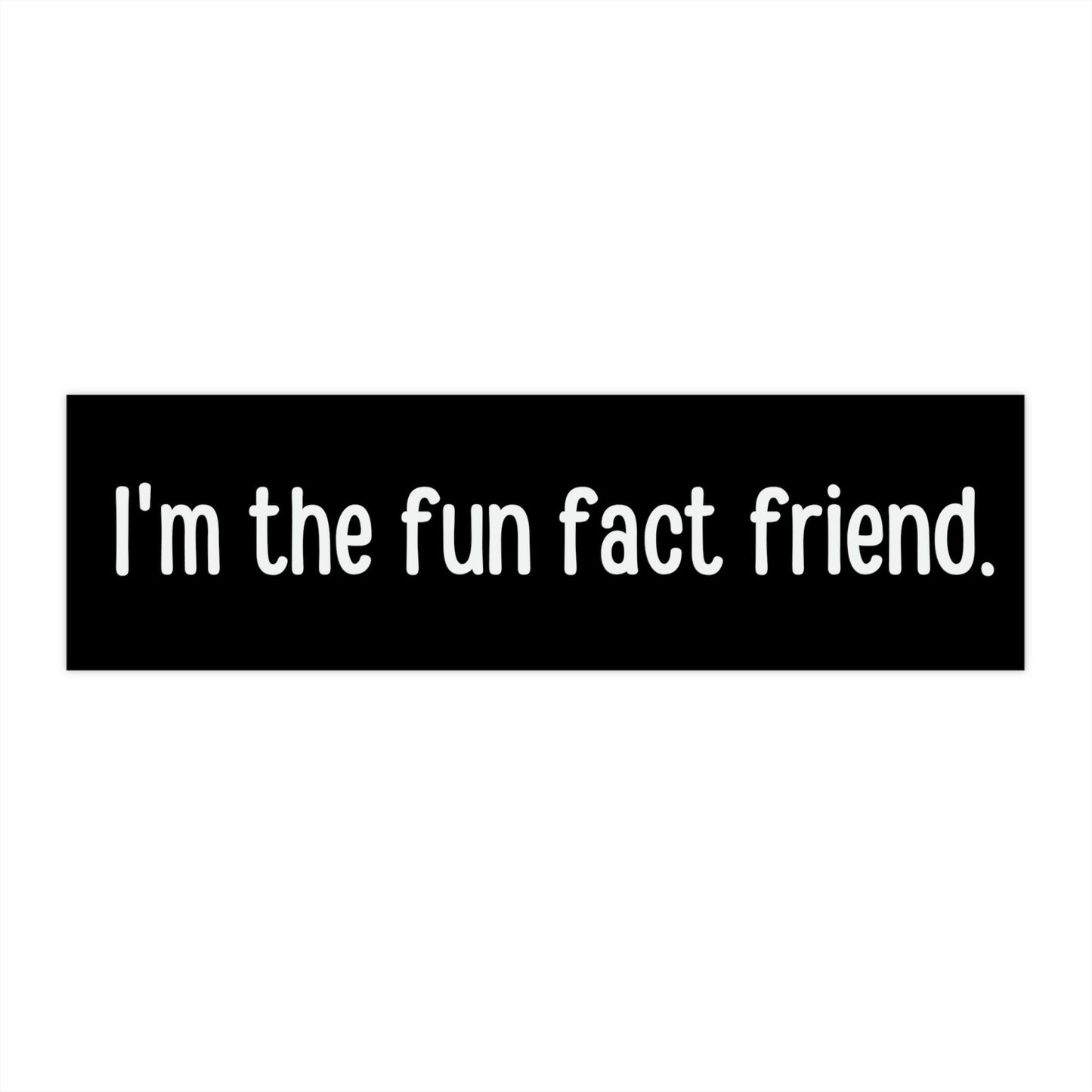 I'm the fun fact friend Bumper Sticker Funny, Weird Bumper Stickers for Friends, Former Gifted and Talented Kid Sticker