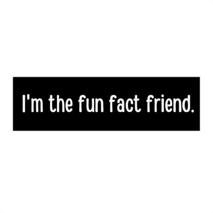 I'm the fun fact friend Bumper Sticker Funny, Weird Bumper Stickers for Friends, Former Gifted and Talented Kid Sticker