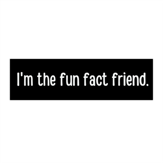 I'm the fun fact friend Bumper Sticker Funny, Weird Bumper Stickers for Friends, Former Gifted and Talented Kid Sticker