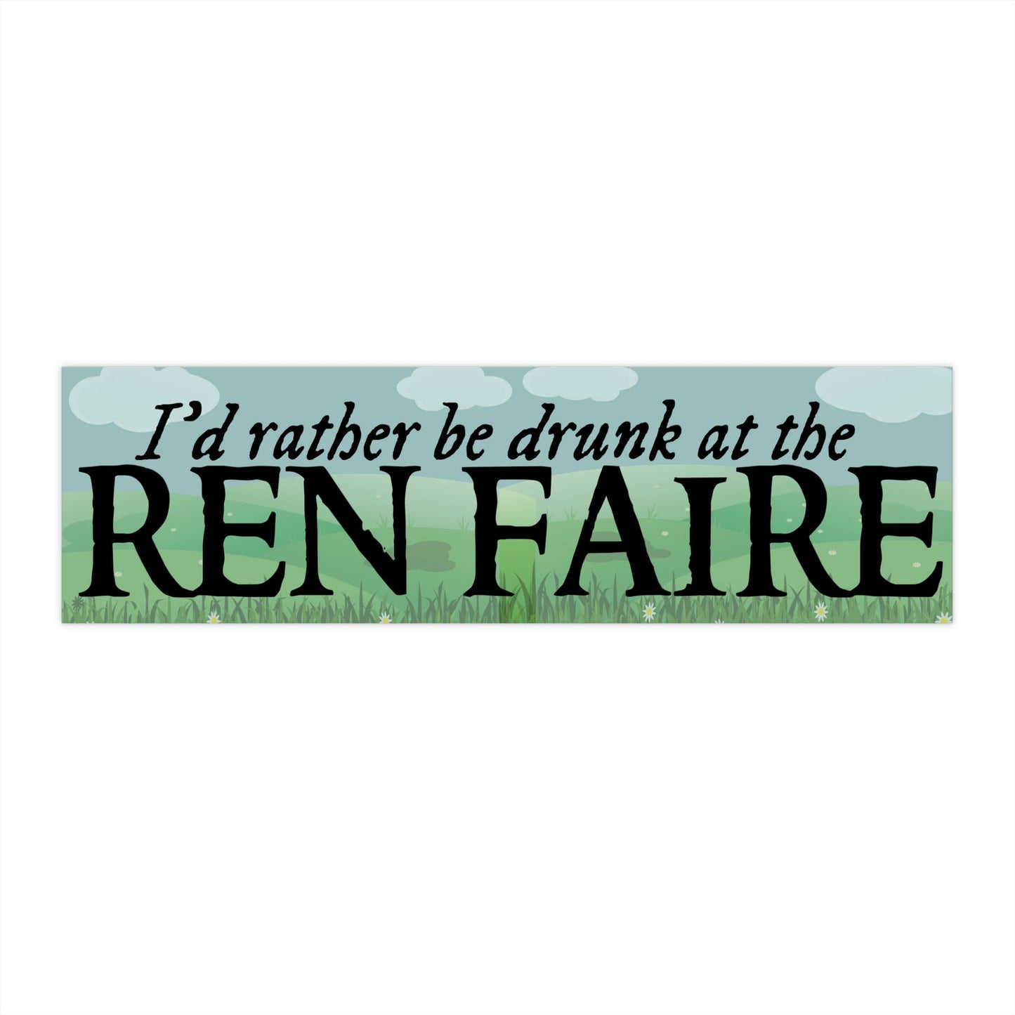 I'd Rather Be Drunk at the Ren Faire Bumper Sticker, Waterproof Vinyl Car Decal