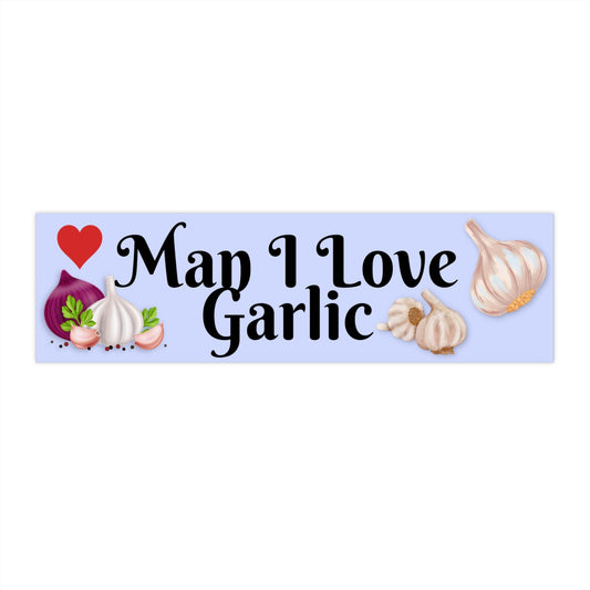 Man I Love Garlic Bumper Sticker, Waterproof Vinyl