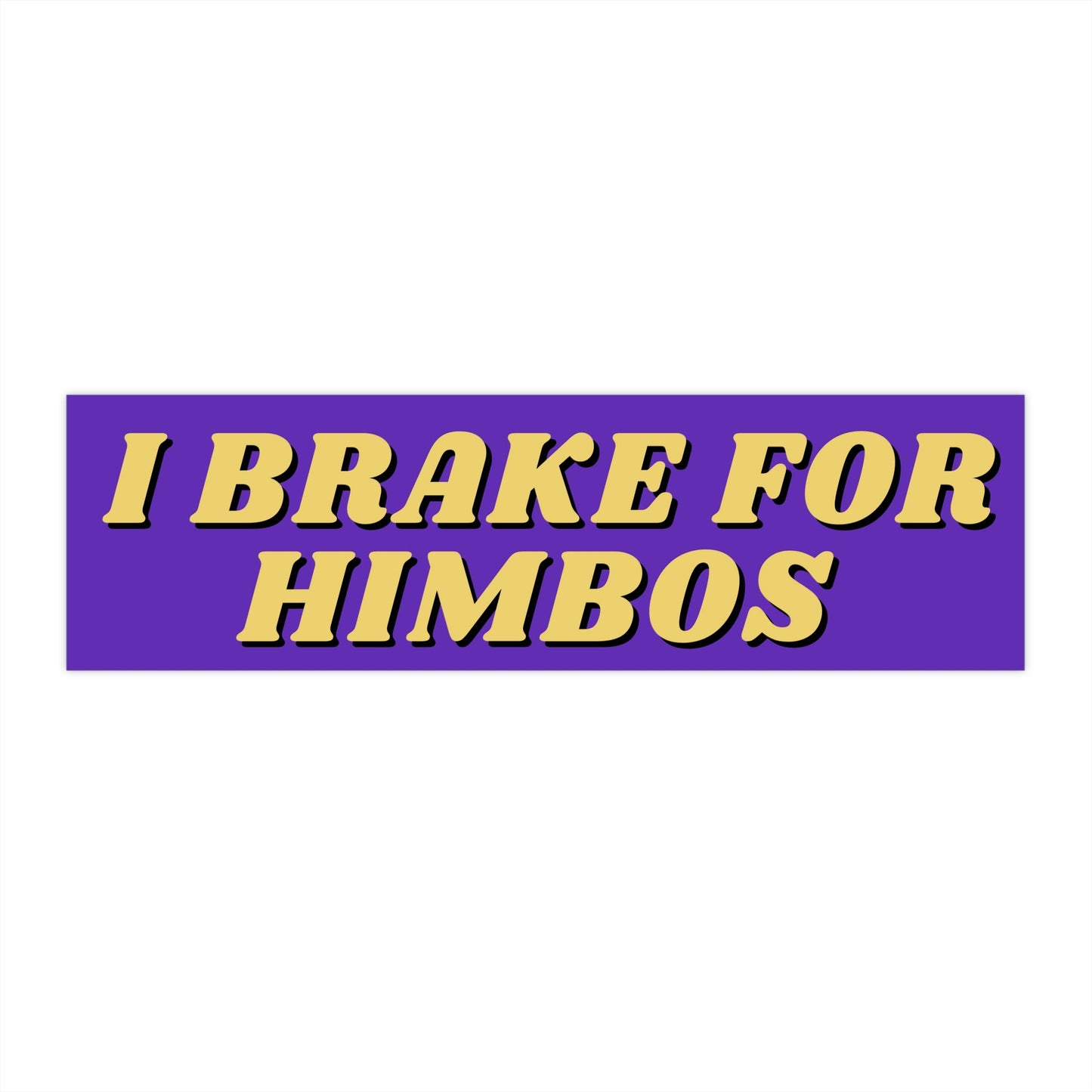 I Brake for Himbos Bumper Sticker, Funny Car Decal