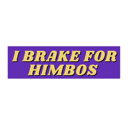 I Brake for Himbos Bumper Sticker, Funny Car Decal