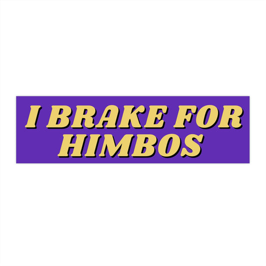 I Brake for Himbos Bumper Sticker, Funny Car Decal