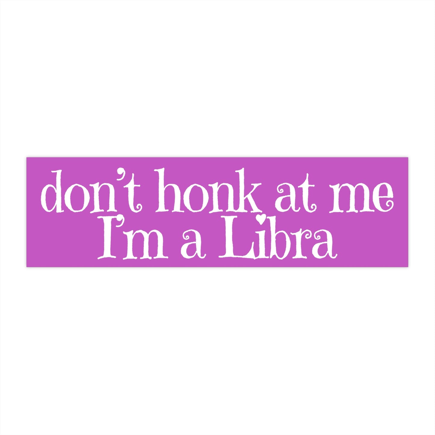 Don't Honk at Me I'm a Libra Bumper Sticker, Funny Car Sticker