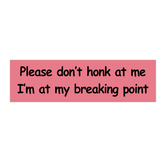 Funny Pink Bumper Sticker, Please Don't Honk, Unhinged Car Decal