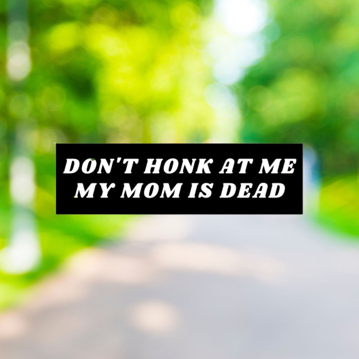 Don't Honk At Me Bumper Sticker, Dark Humor Car Decal