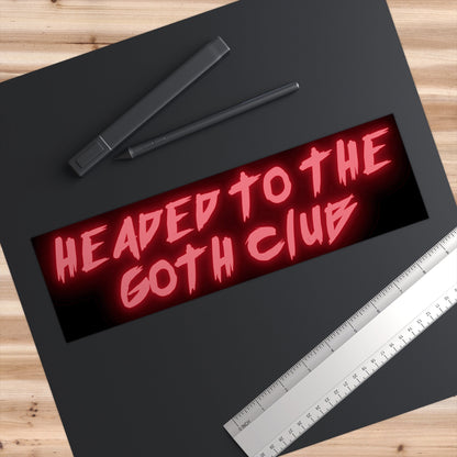 Headed to the Goth Club Bumper Sticker, Waterproof Vinyl Car Decal