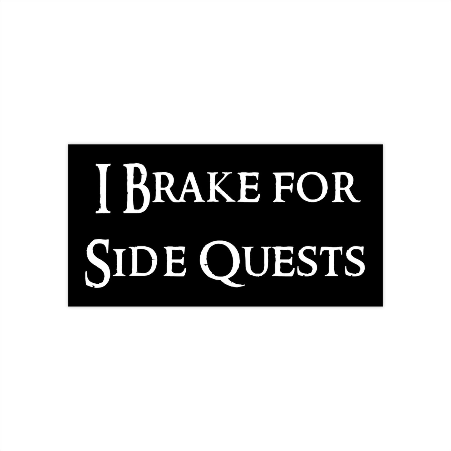 I Brake for Side Quests Bumper Sticker, Funny Car Decal