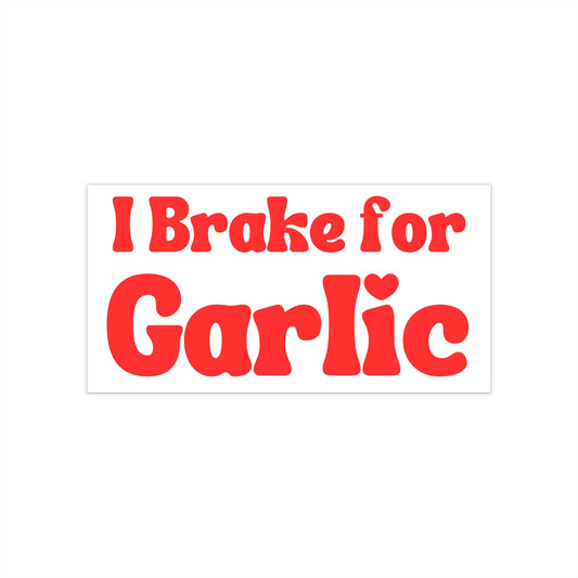 I Brake for Garlic Bumper Sticker, Funny Car Decal