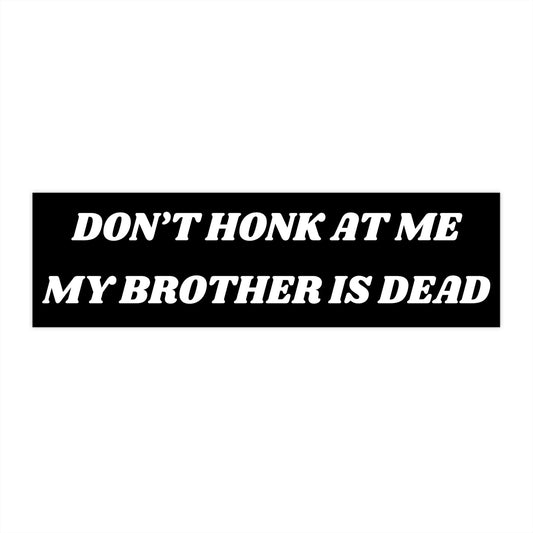 Dark Humor Bumper Sticker, Don't Honk At Me, Funny Car Decal