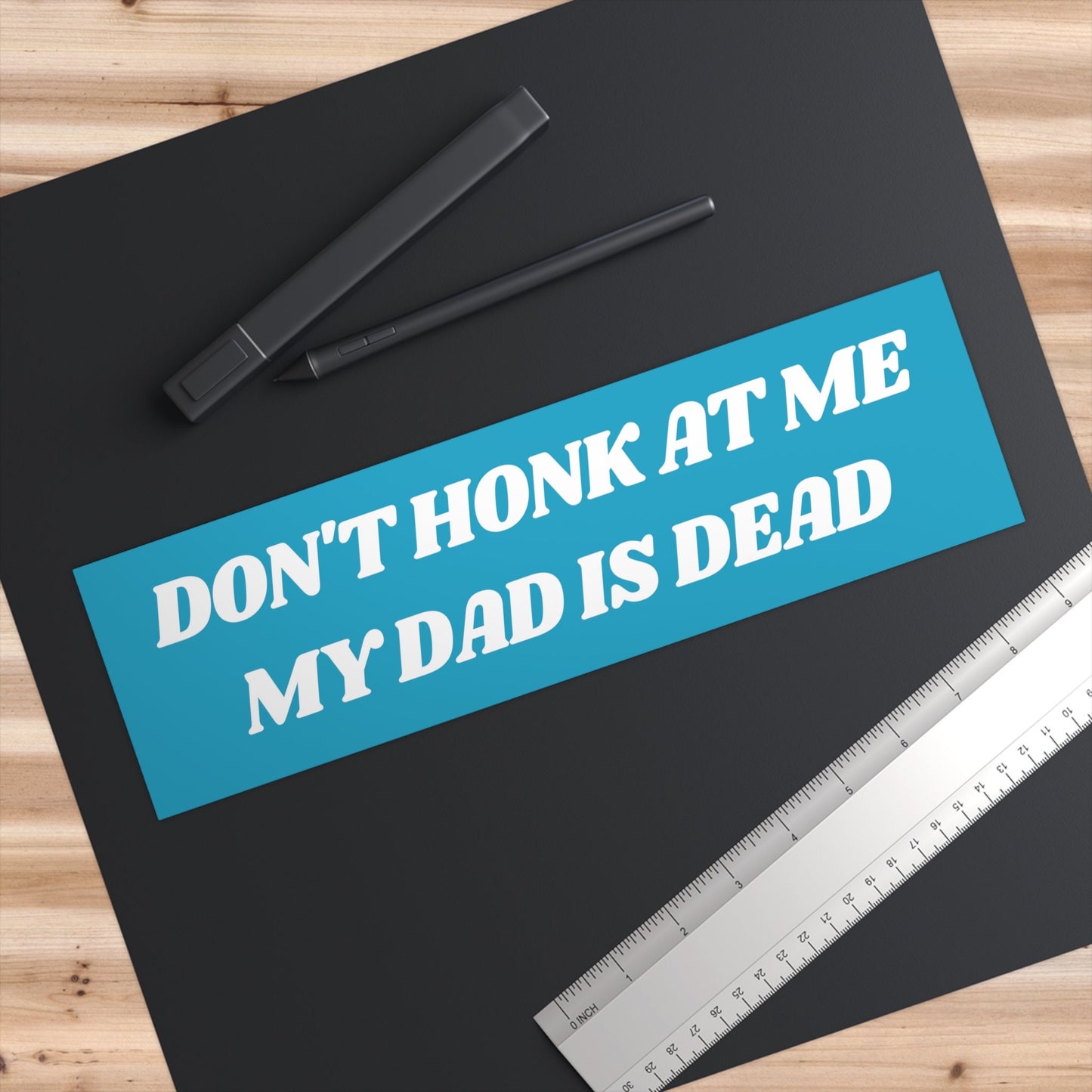 Don't Honk at me my Dad is Dead Bumper Sticker, Dark Humor Bumper Sticker Funny, Weird Car Sticker, Honk if you, Bad Driver Bumper Sticker