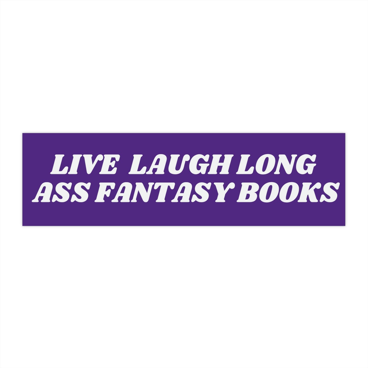 Funny Fantasy Book Bumper Sticker: Live Laugh Long Ass, Librarian Gift